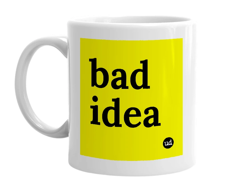 White mug with 'bad idea' in bold black letters