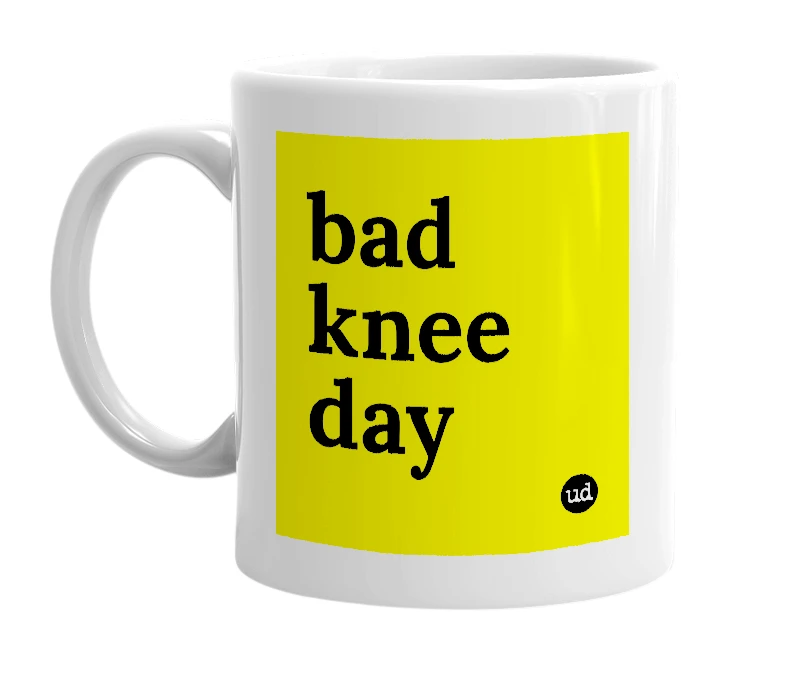 White mug with 'bad knee day' in bold black letters