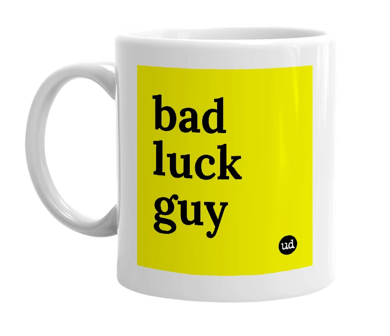 White mug with 'bad luck guy' in bold black letters