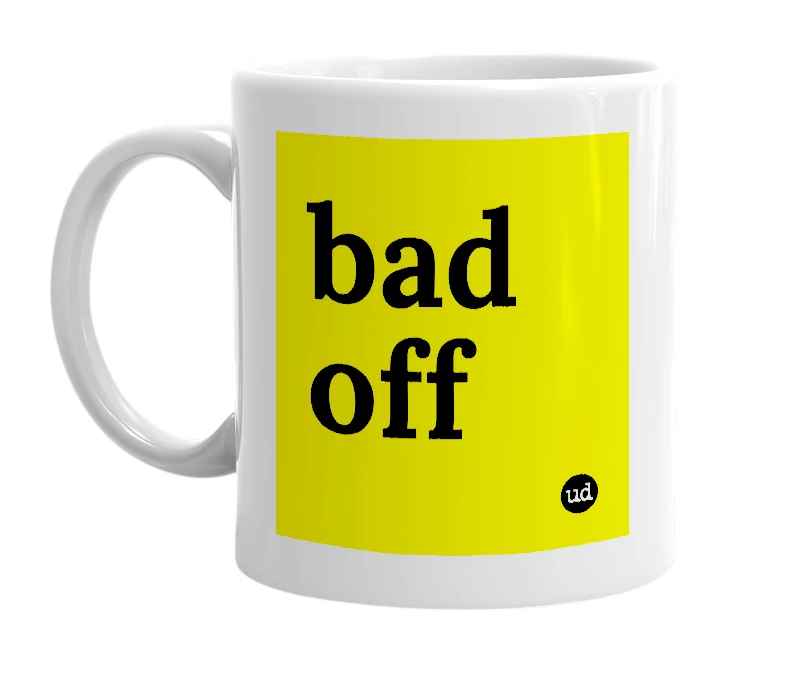 White mug with 'bad off' in bold black letters
