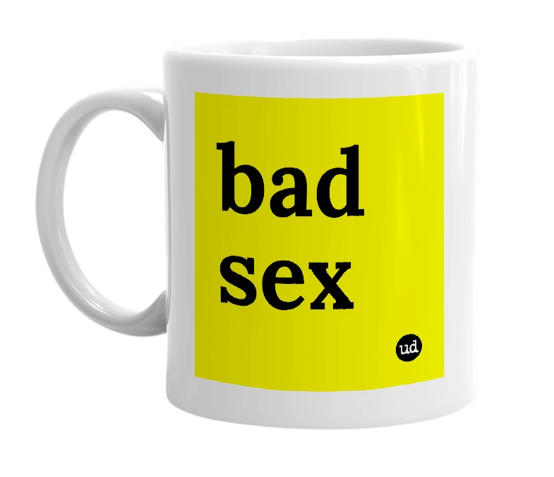 White mug with 'bad sex' in bold black letters