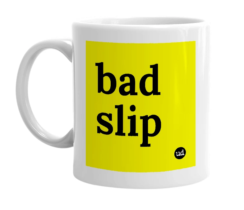 White mug with 'bad slip' in bold black letters