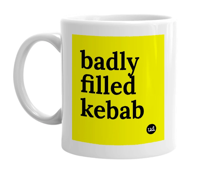 White mug with 'badly filled kebab' in bold black letters