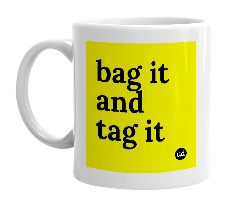 White mug with 'bag it and tag it' in bold black letters