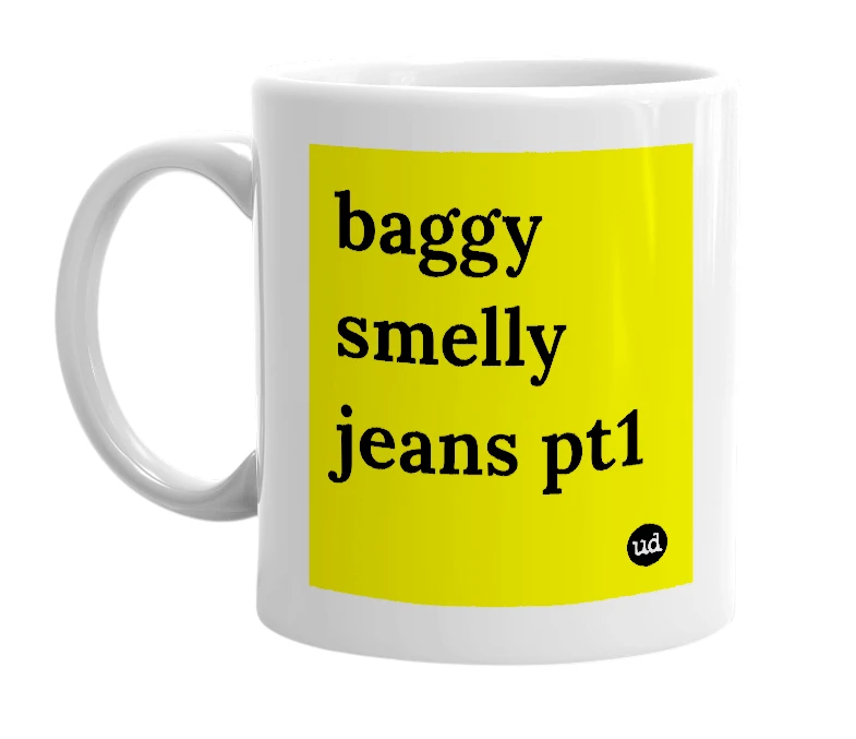 White mug with 'baggy smelly jeans pt1' in bold black letters