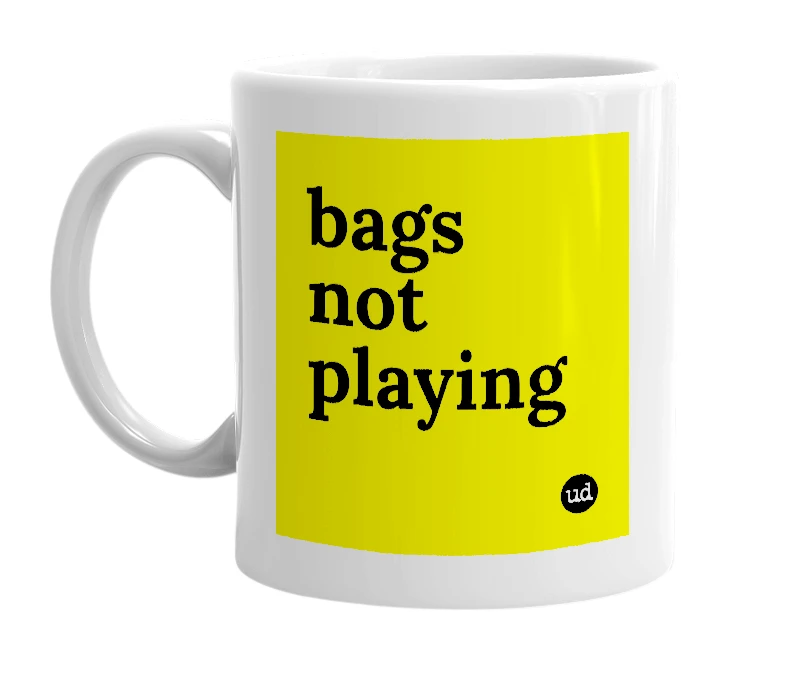 White mug with 'bags not playing' in bold black letters