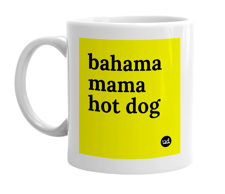 White mug with 'bahama mama hot dog' in bold black letters