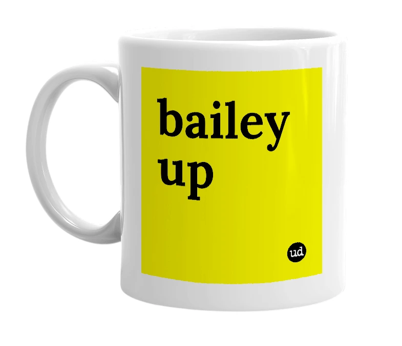 White mug with 'bailey up' in bold black letters