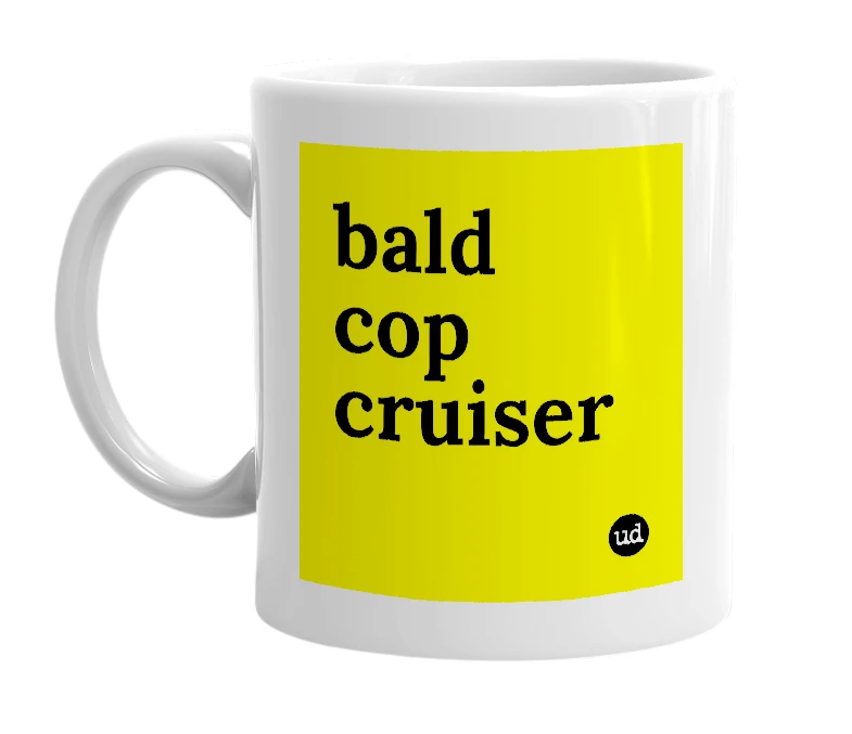 White mug with 'bald cop cruiser' in bold black letters