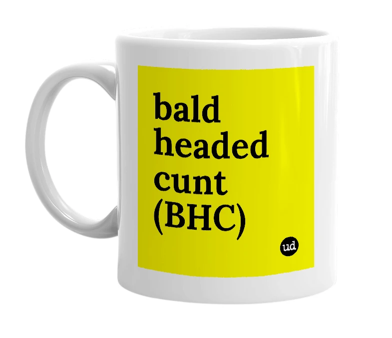 White mug with 'bald headed cunt (BHC)' in bold black letters