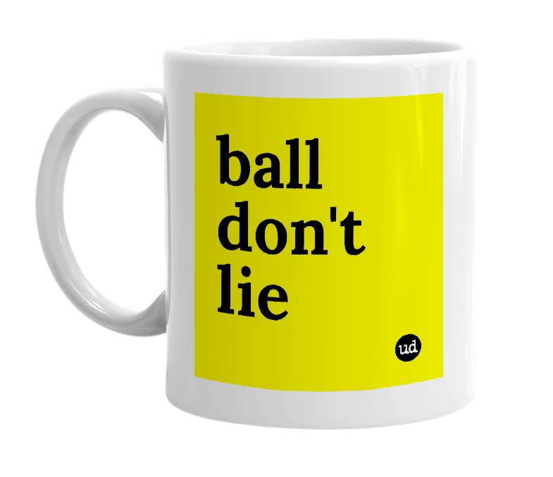 White mug with 'ball don't lie' in bold black letters