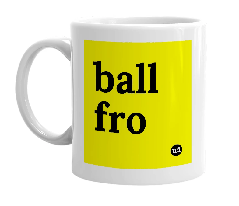 White mug with 'ball fro' in bold black letters