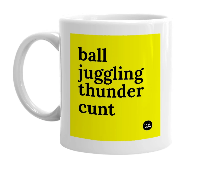 White mug with 'ball juggling thunder cunt' in bold black letters