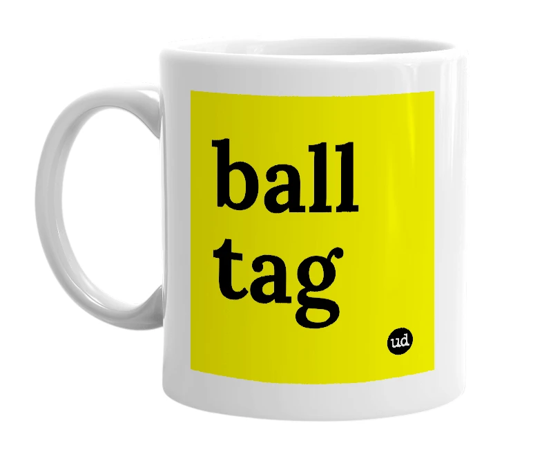 White mug with 'ball tag' in bold black letters