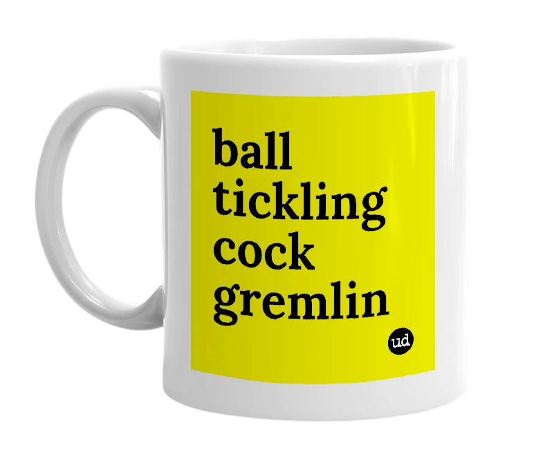 White mug with 'ball tickling cock gremlin' in bold black letters