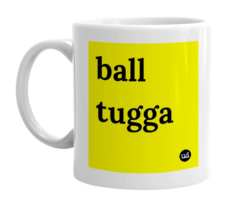 White mug with 'ball tugga' in bold black letters