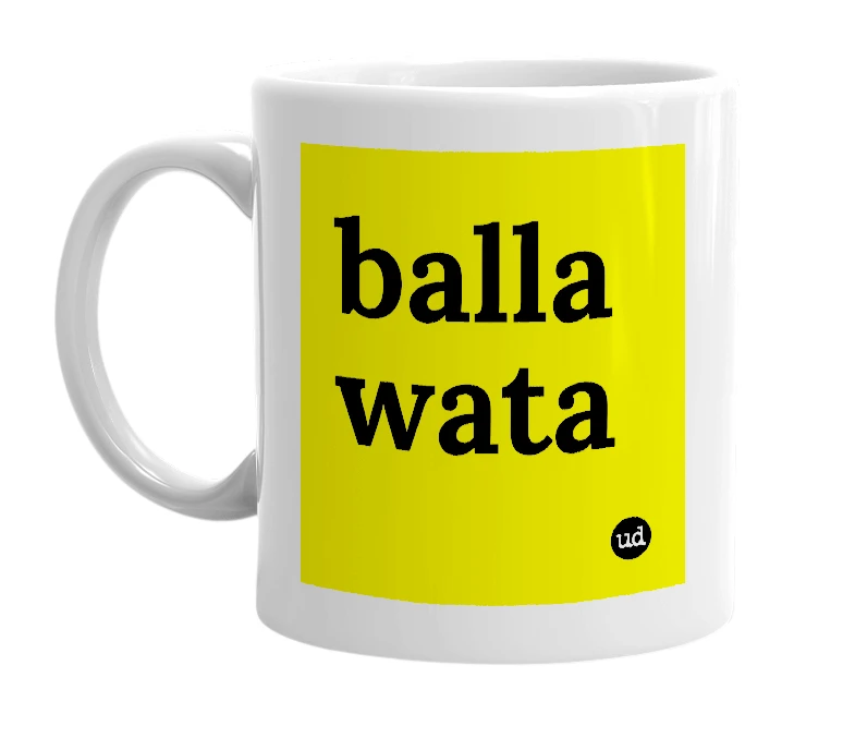White mug with 'balla wata' in bold black letters