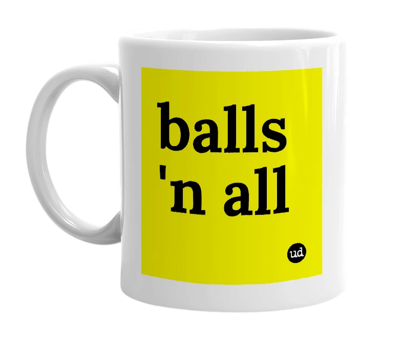 White mug with 'balls 'n all' in bold black letters