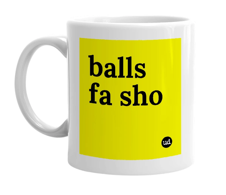 White mug with 'balls fa sho' in bold black letters
