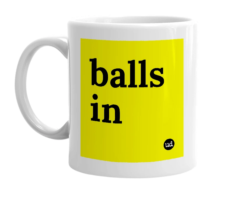 White mug with 'balls in' in bold black letters