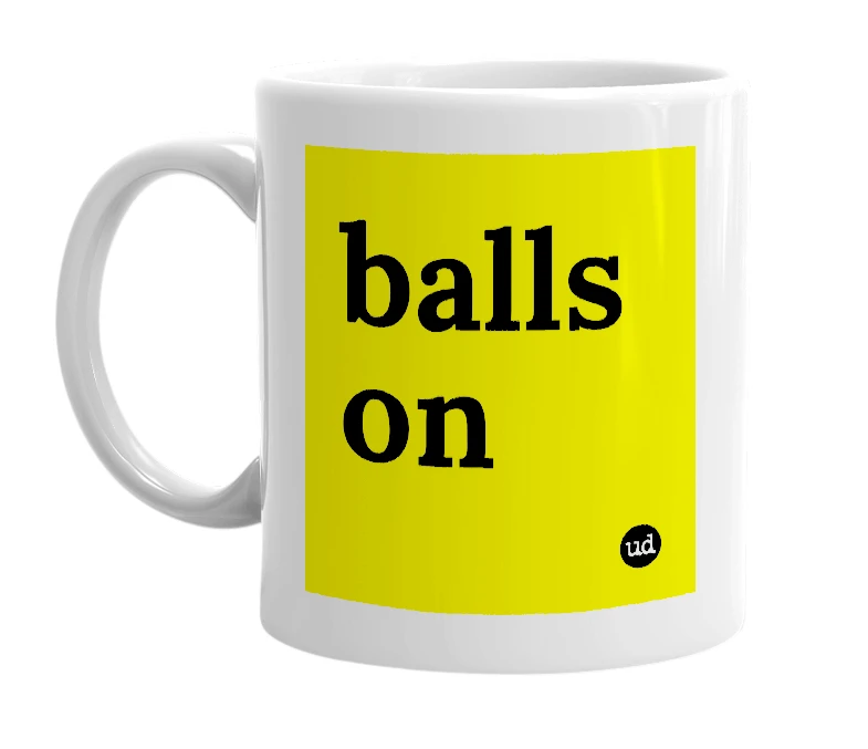 White mug with 'balls on' in bold black letters