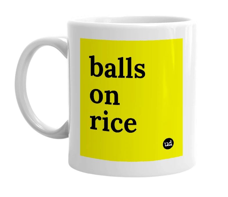 White mug with 'balls on rice' in bold black letters