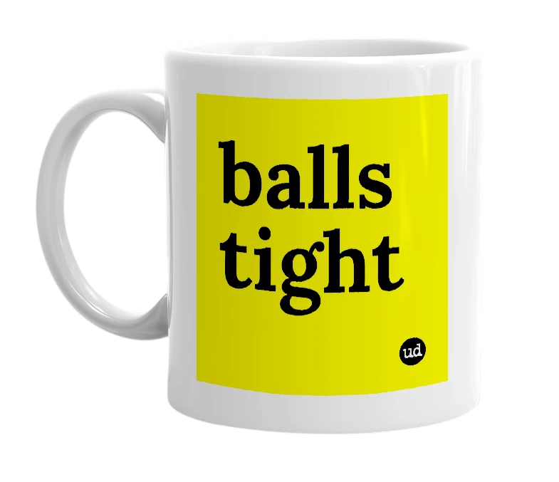 White mug with 'balls tight' in bold black letters