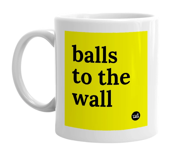 White mug with 'balls to the wall' in bold black letters