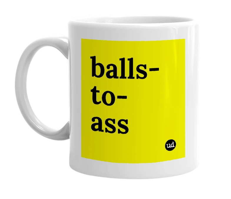 White mug with 'balls-to-ass' in bold black letters