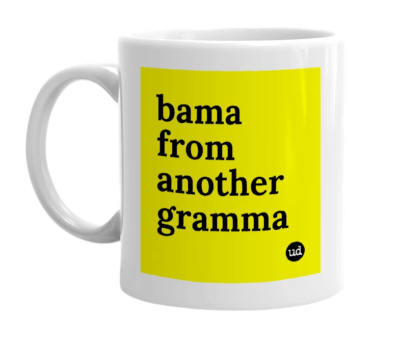 White mug with 'bama from another gramma' in bold black letters