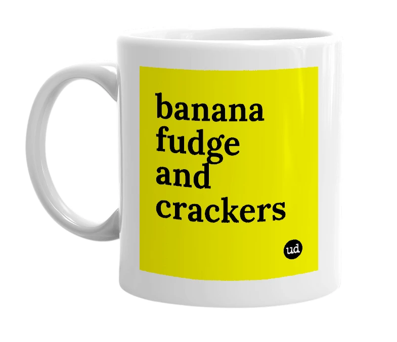 White mug with 'banana fudge and crackers' in bold black letters