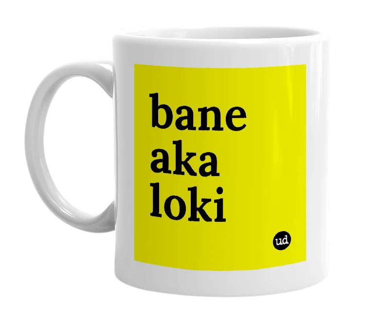 White mug with 'bane aka loki' in bold black letters