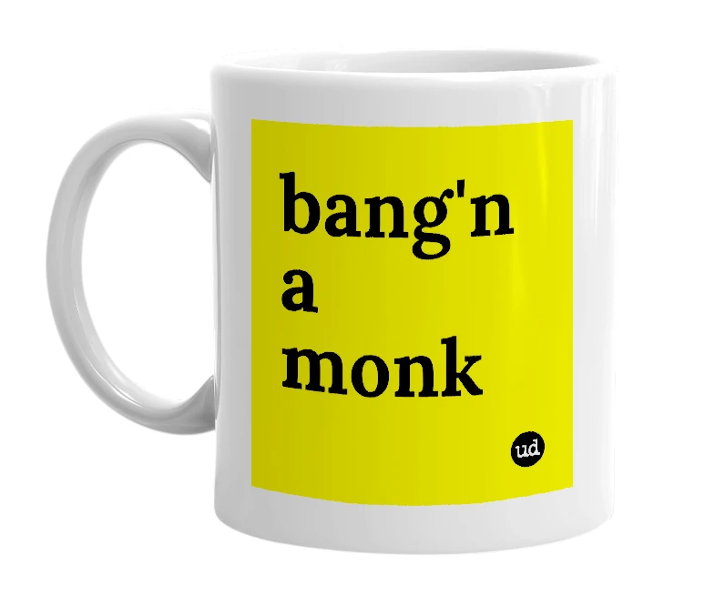 White mug with 'bang'n a monk' in bold black letters