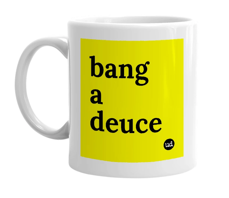 White mug with 'bang a deuce' in bold black letters