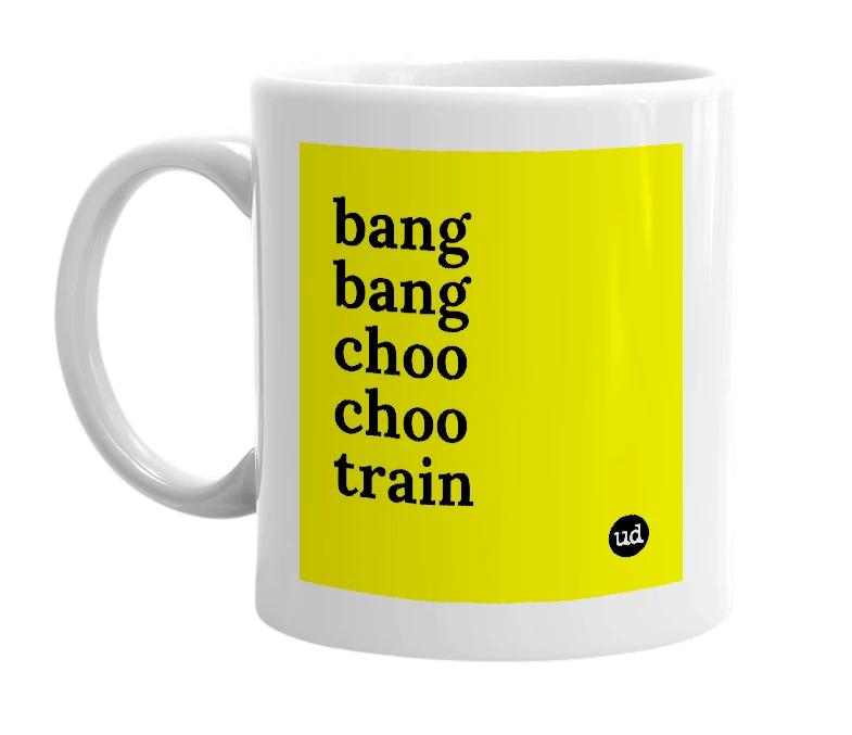 White mug with 'bang bang choo choo train' in bold black letters