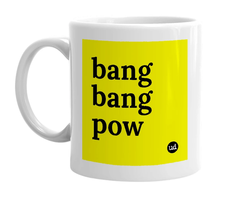 White mug with 'bang bang pow' in bold black letters