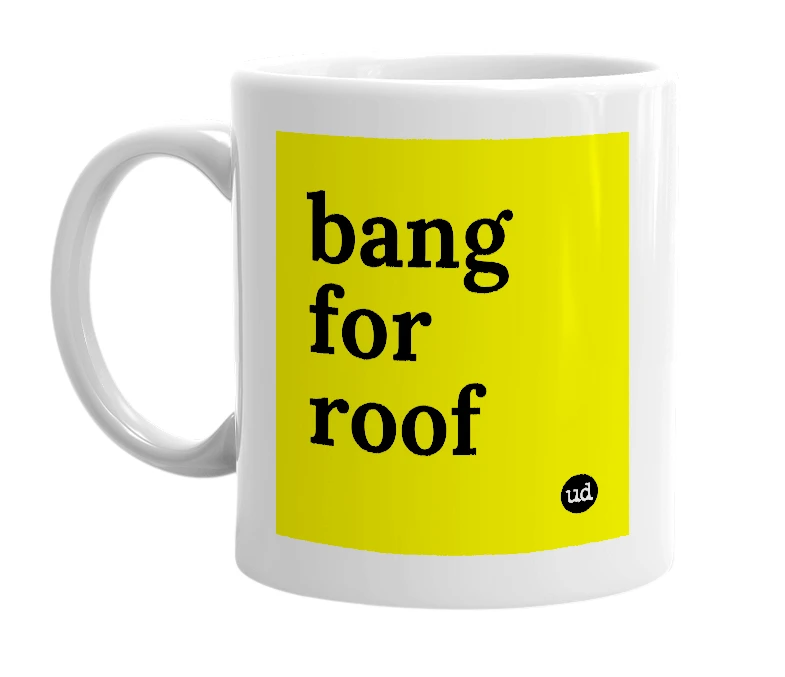 White mug with 'bang for roof' in bold black letters