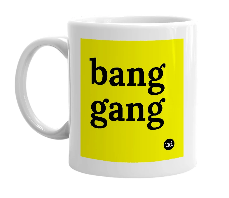 White mug with 'bang gang' in bold black letters