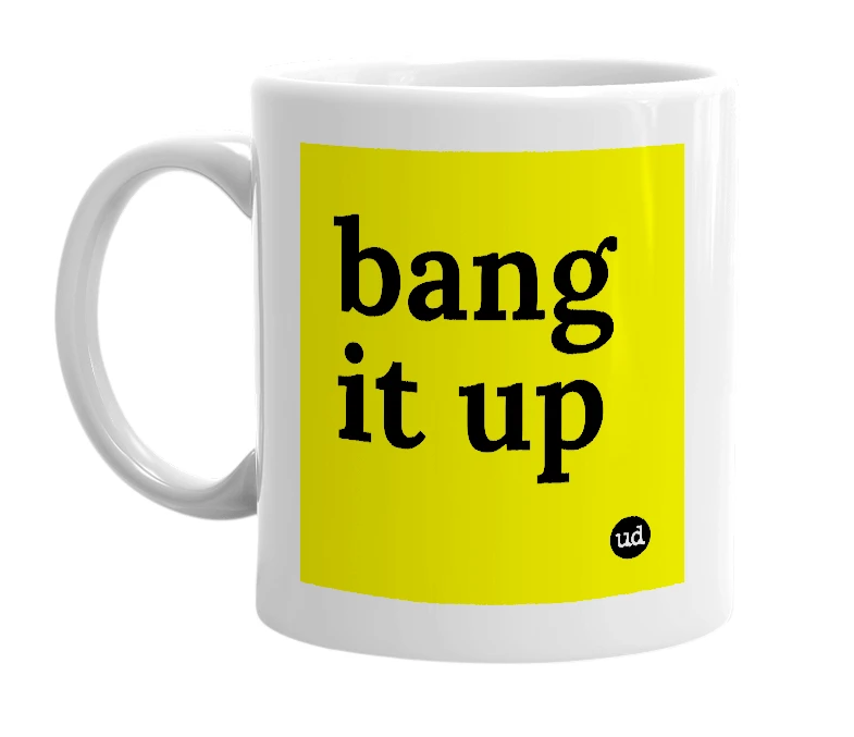 White mug with 'bang it up' in bold black letters