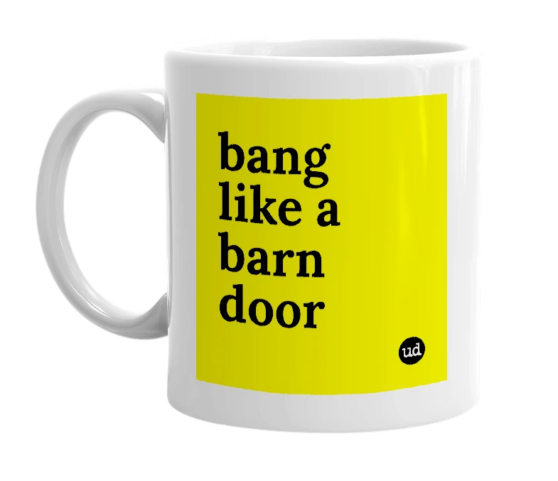 White mug with 'bang like a barn door' in bold black letters