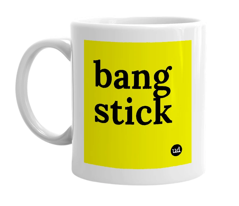 White mug with 'bang stick' in bold black letters