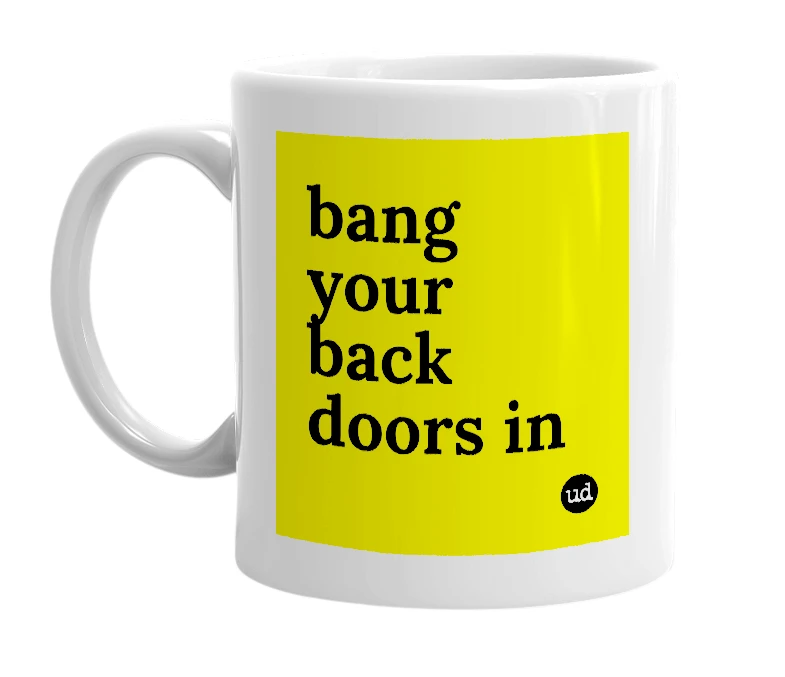 White mug with 'bang your back doors in' in bold black letters