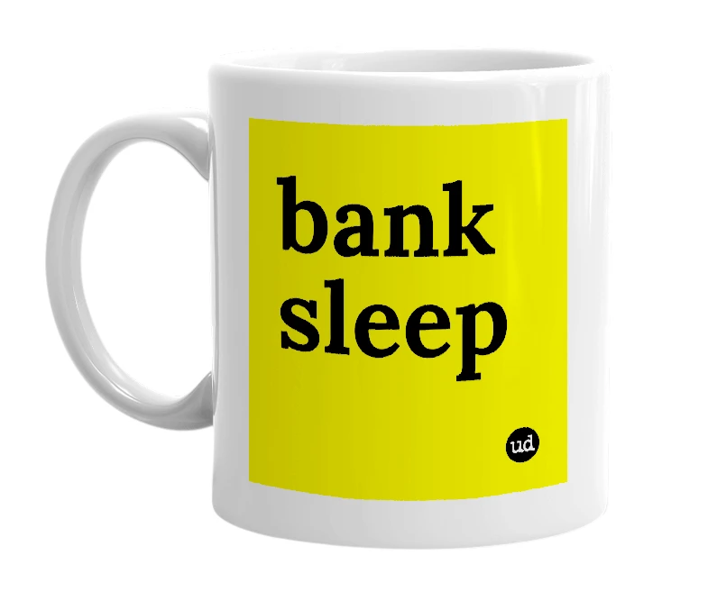 White mug with 'bank sleep' in bold black letters