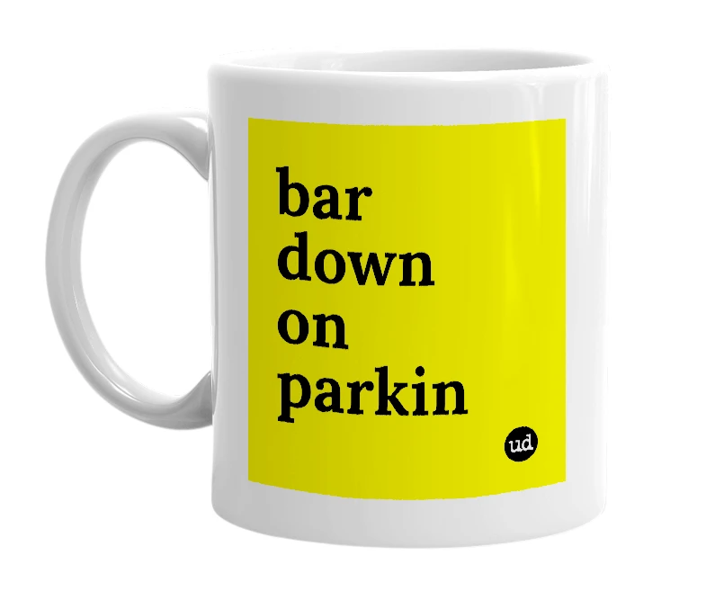 White mug with 'bar down on parkin' in bold black letters