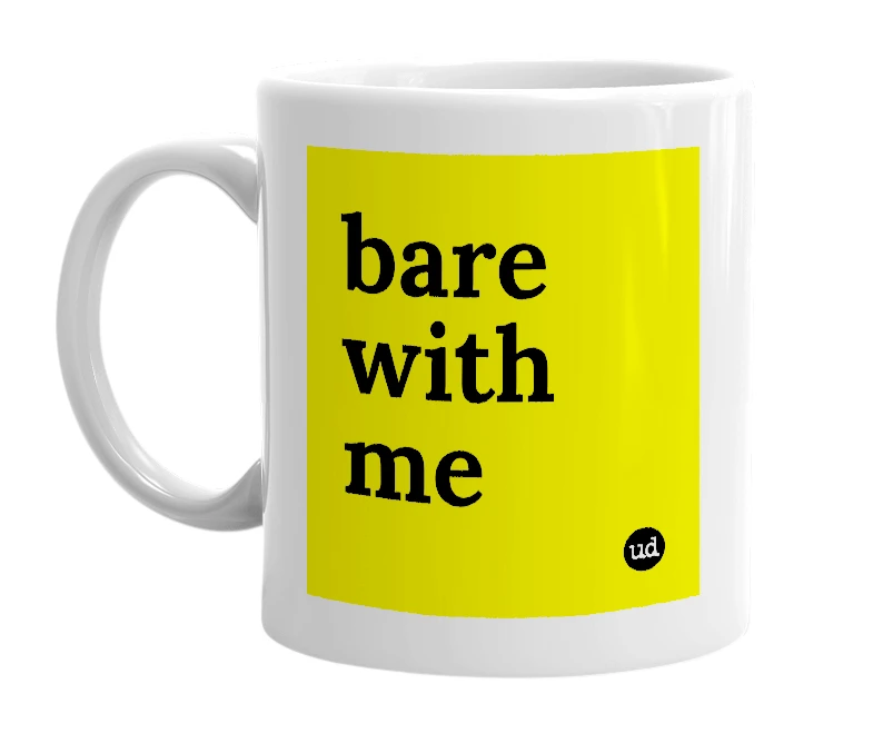White mug with 'bare with me' in bold black letters
