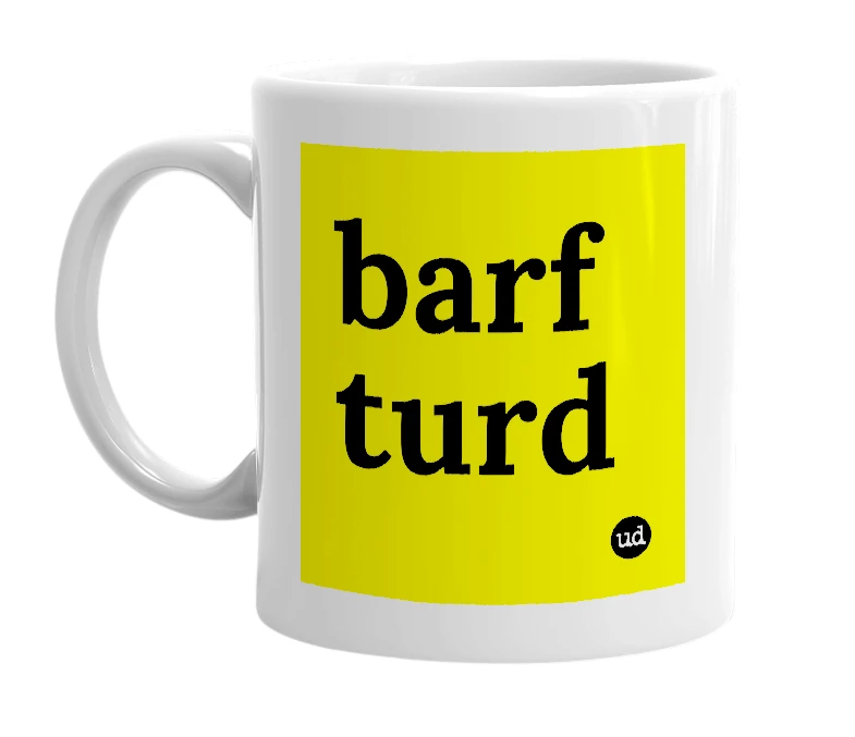 White mug with 'barf turd' in bold black letters