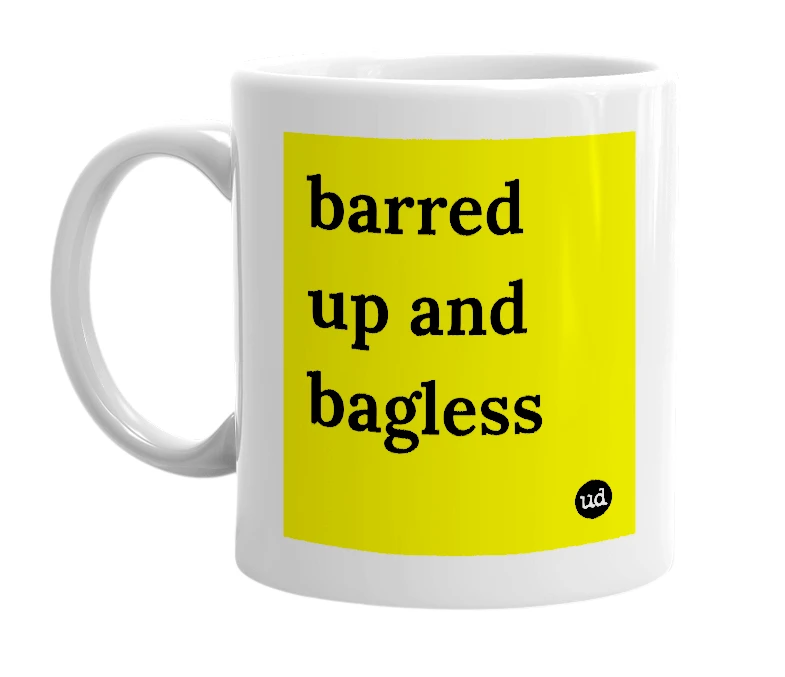 White mug with 'barred up and bagless' in bold black letters