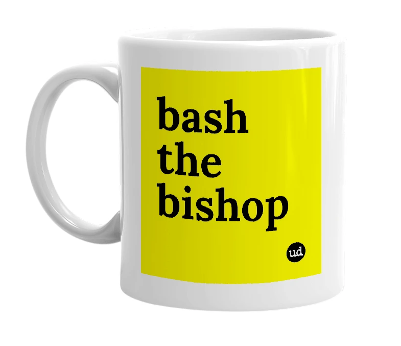 White mug with 'bash the bishop' in bold black letters