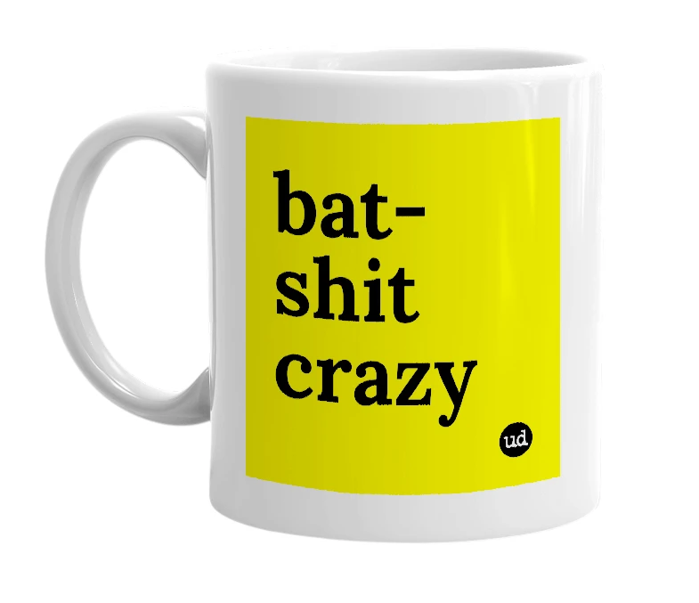 White mug with 'bat-shit crazy' in bold black letters