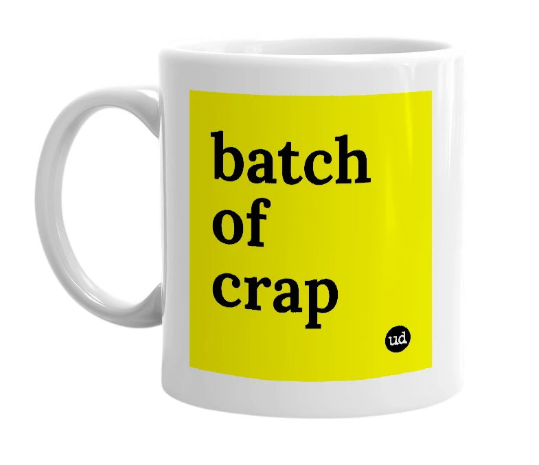 White mug with 'batch of crap' in bold black letters
